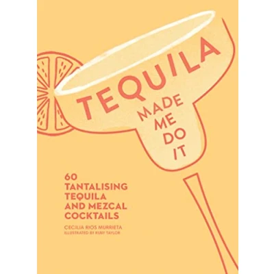 Afbeelding van Tequila Made Me Do It 60 Tantalising and Mezcal Cocktails