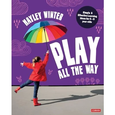 Afbeelding van Play All the Way: Simple and Effective Learning Ideas for 4 5 Year Olds