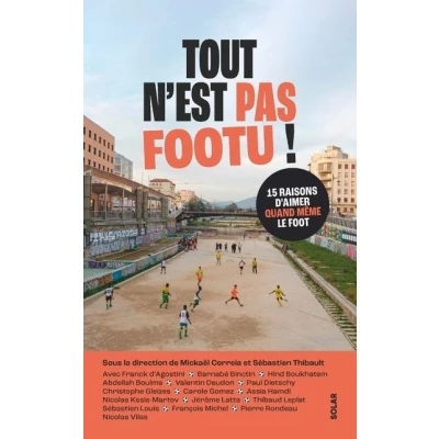 Image de Tout n&#039;est pas footu 15 raisons d&#039;aimer quand même le foot