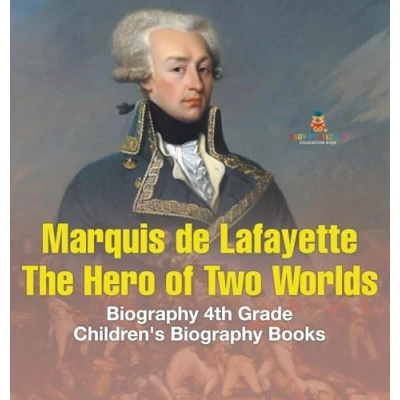 Afbeelding van Marquis de Lafayette: The Hero of Two Worlds Biography 4th Grade Children&#039;s Books