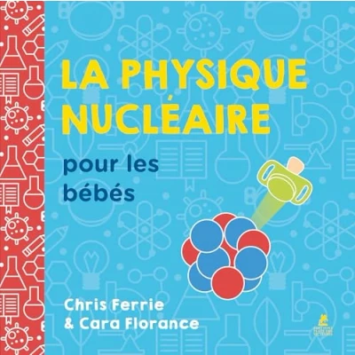 Afbeelding van LA PHYSIQUE NUCLEAIRE POUR LES BEBES