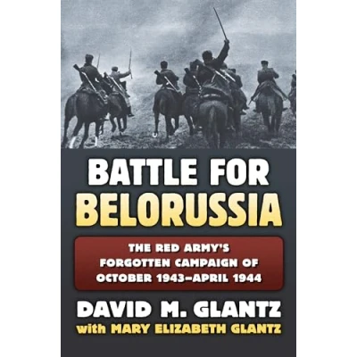 Afbeelding van Battle for Belorussia: The Red Army&#039;s Forgotten Campaign of October 1943 April 1944