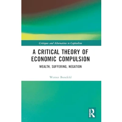 Afbeelding van Critiques and Alternatives to Capitalism A Critical Theory of Economic Compulsion