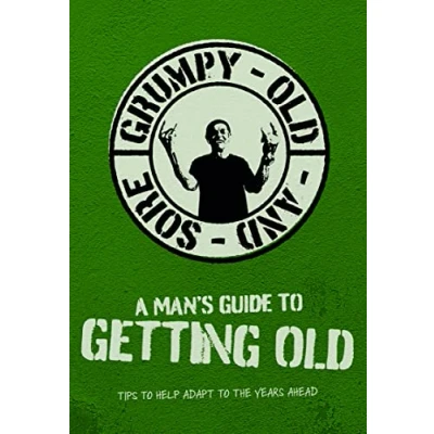 Afbeelding van A Man&#039;s Guide To Getting Old Angry, &amp; Sore