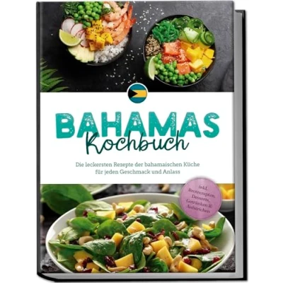 Afbeelding van Bahamas Kochbuch: Die leckersten Rezepte der bahamaischen Küche für jeden Geschmack und Anlass inkl. Brotrezepten, Desserts, Getränken &amp; Aufstrichen