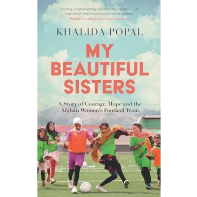 Afbeelding van My Beautiful Sisters: A Story of Courage, Hope and the Afghan Women&#039;s Football Team