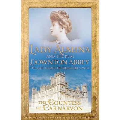 Afbeelding van Lady Almina and The Real Downton Abbey: Lost Legacy of Highclere Castle