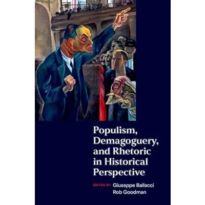 Afbeelding van Populism, Demagoguery, and Rhetoric in Historical Perspective