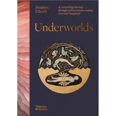 Image de Underworlds: A compelling journey through subterranean realms, real and imagined /anglais