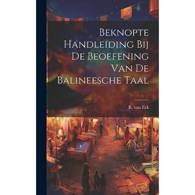 Afbeelding van Beknopte Handleiding bij de Beoefening van Balineesche Taal