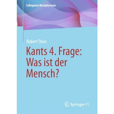 Afbeelding van Colloquium Metaphysicum Kants 4. Frage: Was ist der Mensch?