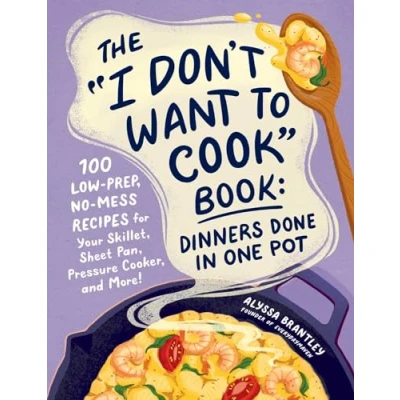 Afbeelding van I Don’t Want to Cook Series The &quot;I Don&#039;t Cook&quot; Book: Dinners Done in One Pot