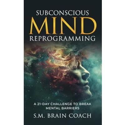 Afbeelding van Subconscious Mind Reprogramming: A 21 day Challenge and Step by Guide to Break Mental Barriers