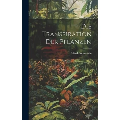 Afbeelding van Die Transpiration der Pflanzen