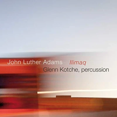 Afbeelding van Glenn Kotche John Luther Adams: Ilimaq (2 CD)
