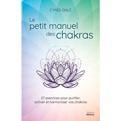 Image de Le petit manuel des chakras 27 exercices pour purifier, activer et harmonier vos
