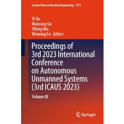 Afbeelding van Lecture Notes in Electrical Engineering Proceedings of 3rd 2023 International Conference on Autonomous Unmanned Systems (3rd ICAUS 2023)