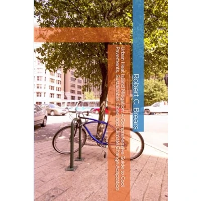 Afbeelding van Urban Heat Island Mitigation: A Comprehensive Guide to Cool Pavements, Sustainable Cities, and Climate Change Adaptation