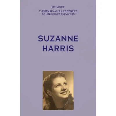 Afbeelding van My Voice: The Remarkable Life Stories of Holocaust Survivors Suzanne Harris