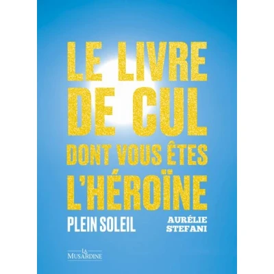 Image de Le livre de cul dont vous êtes l&#039;héroïne Plein soleil