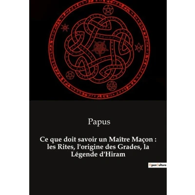Image de Ce que doit savoir un Maître Maçon : les Rites, l&#039;origine des Grades, la Légende d&#039;Hiram