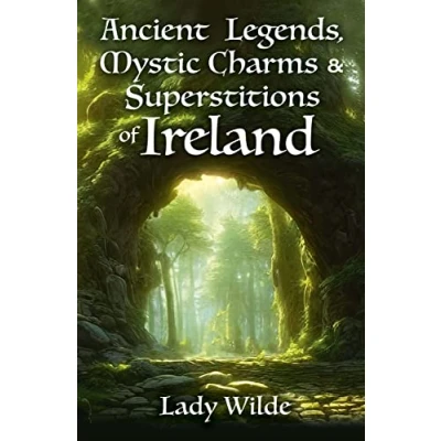 Afbeelding van Ancient Legends, Mystic Charms and Superstitions of Ireland