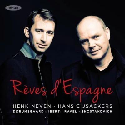 Afbeelding van Henk Neven &amp; Hans Eijsackers Rêves d’Espagne: Dørumsgaard, Ibert, Ravel, Shostakovich (CD)
