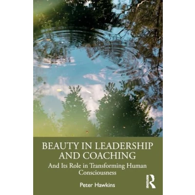 Afbeelding van Beauty in Leadership And Coaching: Its Role Transforming Human Consciousness