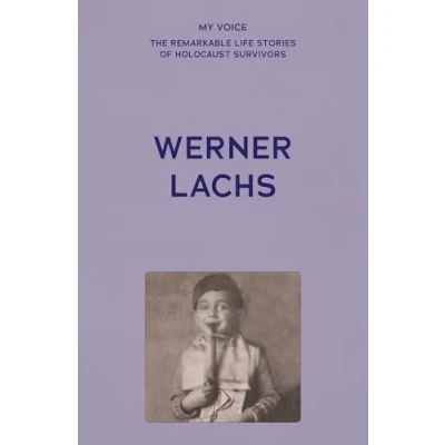 Afbeelding van My Voice: The Remarkable Life Stories of Holocaust Survivors Werner Lachs