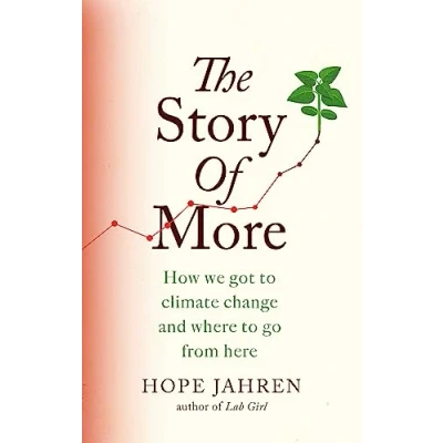 Afbeelding van The Story of More How We Got to Climate Change and Where Go from Here