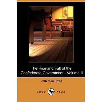 Afbeelding van the Rise and Fall of Confederate Government Volume II (Dodo Press)
