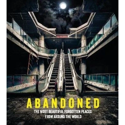 Image de Abandoned: the most beautiful and forgotten places from around world /anglais