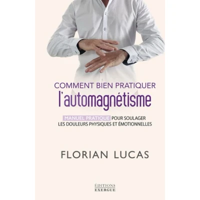 Image de Comment bien pratiquer l&#039;automagnétisme Manuel pratique pour soulager les douleurs physiques et émotionnelles