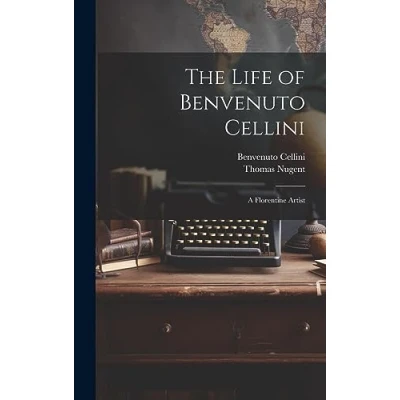 Afbeelding van The Life of Benvenuto Cellini