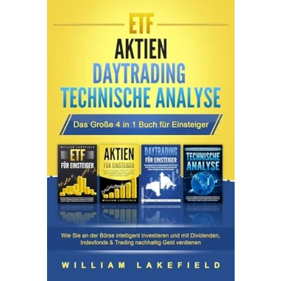 Afbeelding van ETF AKTIEN DAYTRADING TECHNISCHE ANALYSE Das Große 4 in 1 Buch für Einsteiger: Wie Sie an der Börse intelligent investieren und mit Dividenden, Indexfonds &amp; Trading nachhaltig Geld verdienen
