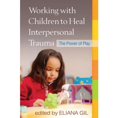 Afbeelding van Working With Children To Heal Interpersonal Trauma