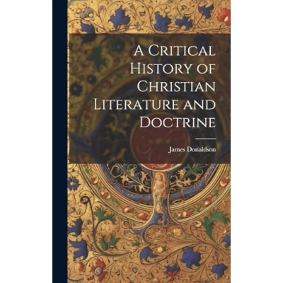 Afbeelding van A Critical History of Christian Literature and Doctrine