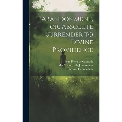Afbeelding van Abandonment, or, Absolute Surrender to Divine Providence