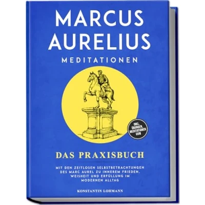 Afbeelding van Marcus Aurelius Meditationen Das Praxisbuch: Mit den zeitlosen Selbstbetrachtungen des Marc Aurel zu innerem Frieden, Weisheit und Erfüllung im modernen Alltag inkl. Übungen, uvm.
