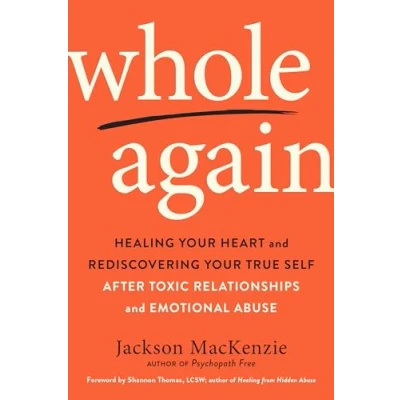 Afbeelding van Whole Again Healing Your Heart and Rediscovering True Self After Toxic Relationships Emotional Abuse
