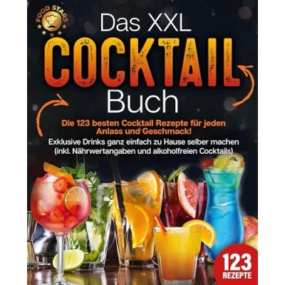 Afbeelding van Das XXL Cocktail Buch: Die 123 besten Rezepte für jeden Anlass und Geschmack! Exklusive Drinks ganz einfach zu Hause selber machen (inkl. Nährwertangaben alkoholfreien Cocktails)
