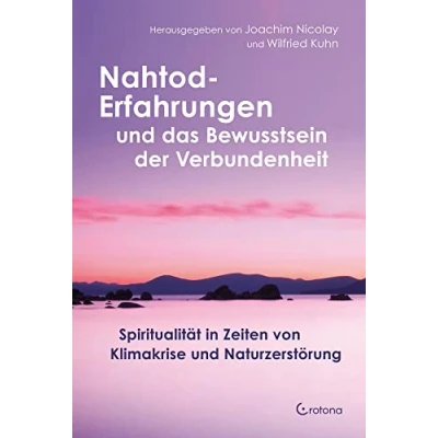 Afbeelding van Nahtod Erfahrungen und das Bewusstsein der Verbundenheit: Spiritualität in Zeiten von Klimawandel Naturzerstörung