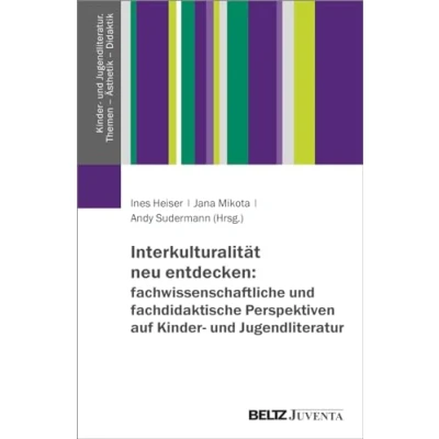 Afbeelding van Interkulturalität neu entdecken: fachwissenschaftliche und fachdidaktische Perspektiven auf Kinder Jugendliteratur