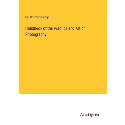 Afbeelding van Handbook of the Practice and Art Photography