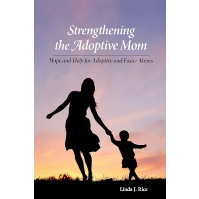 Afbeelding van Strengthening the Adoptive Mom Hope and Help for Foster Moms