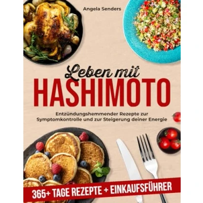Afbeelding van Leben mit Hashimoto: 365+ Tage Entzündungshemmender Rezepte zur Symptomkontrolle und Steigerung Deiner Energie + Einkaufsführer
