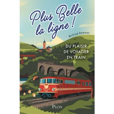 Image de Plus belle la ligne. Du plaisir de voyager en train