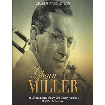 Afbeelding van Glenn Miller: The Life and Legacy of Early 20th Century America’s Most Popular Musician