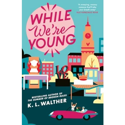 Afbeelding van While We’re Young: a brand new contemporary romance from The NYT bestselling author of TikTok sensation Summer Broken Rules
