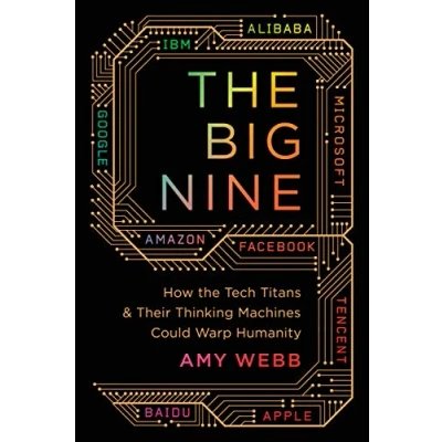Afbeelding van the Big Nine How Tech Titans and Their Thinking Machines Could Warp Humanity